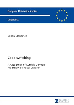 Code-switching: A Case Study of Kurdish-German Pre-school Bilingual Children (Europaeische Hochschulschriften / European University Studies / Publications Universitaires Européennes Book 385)