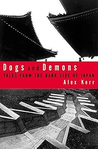 Dogs and Demons: Tales from the Dark Side of Japan by Alex Kerr