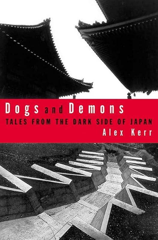 Dogs and Demons: Tales from the Dark Side of Japan by Alex Kerr