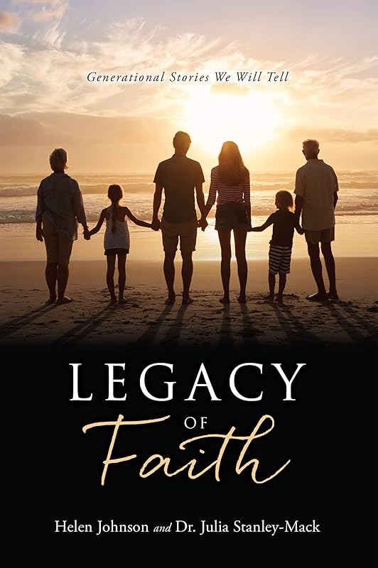 LEGACY OF FAITH: Generational Stories We Will Tell by Helen Johnson