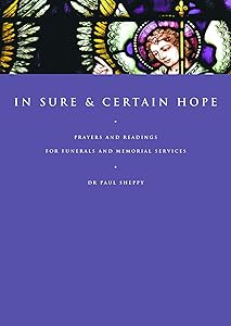 In Sure and Certain Hope: Prayers and Readings for Funerals and Memorial Services by Paul Sheppy