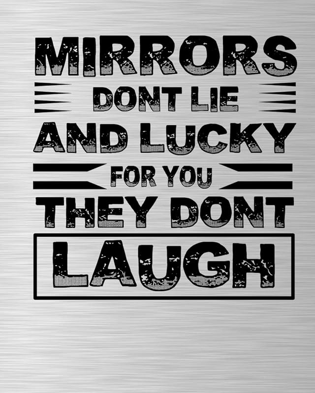 Mirrors Dont Lie and Lucky for You They Dont Laugh by Journalin Time