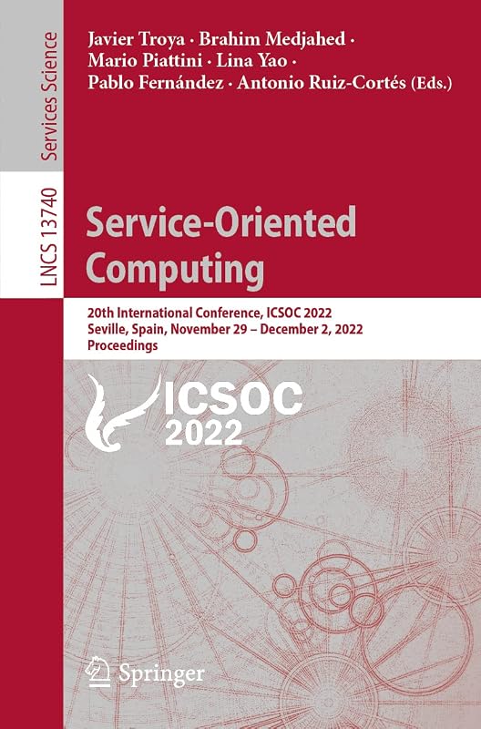 Service-Oriented Computing: 20th International Conference, ICSOC 2022, Seville, Spain, November 29 – December 2, 2022, Proceedings (Lecture Notes in Computer Science) by Javier Troya