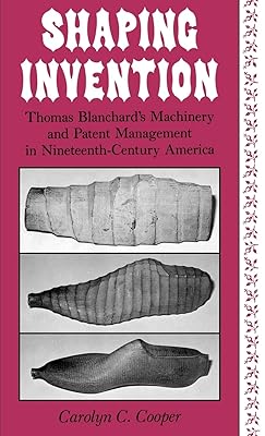 Shaping Invention: Thomas Blanchard's Machinery and Patent Management in Nineteenth-Century America