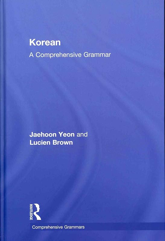 Korean: A Comprehensive Grammar (Routledge Comprehensive Grammars) by Jaehoon Yeon
