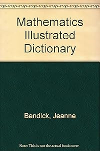 Mathematics Illustrated Dictionary by Jeanne & Marcia Levin & Leonard Simon. Bendick
