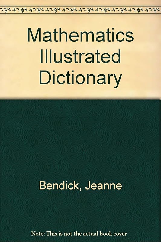 Mathematics Illustrated Dictionary by Jeanne & Marcia Levin & Leonard Simon. Bendick