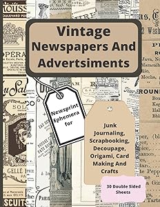 Vintage Newspapers And Advertisements: Newsprint Ephemera for Junk Journaling, Scrapbooking, Decoupage, Origami And Card Making 30 Double Sided Sheets by SweetGiftLists