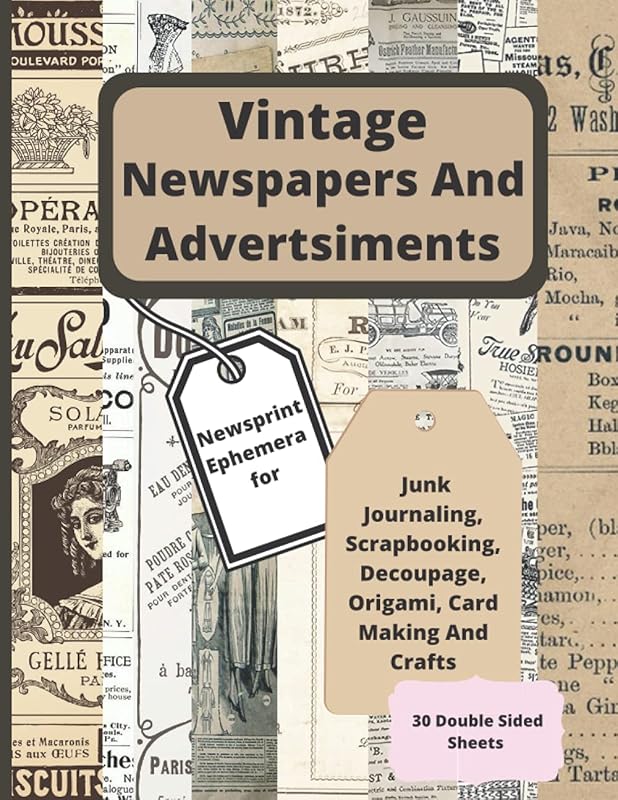 Vintage Newspapers And Advertisements: Newsprint Ephemera for Junk Journaling, Scrapbooking, Decoupage, Origami And Card Making 30 Double Sided Sheets by SweetGiftLists