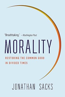 Morality: Restoring the Common Good in Divided Times