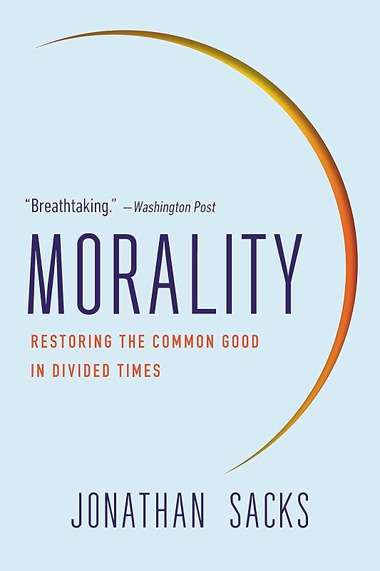 Morality: Restoring the Common Good in Divided Times by Jonathan Sacks