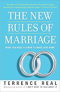 The New Rules of Marriage: What You Need to Know to Make Love Work by Terrence Real