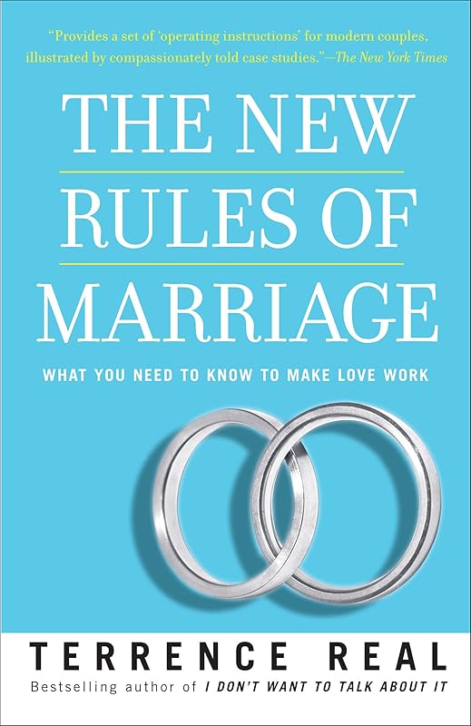 The New Rules of Marriage: What You Need to Know to Make Love Work by Terrence Real