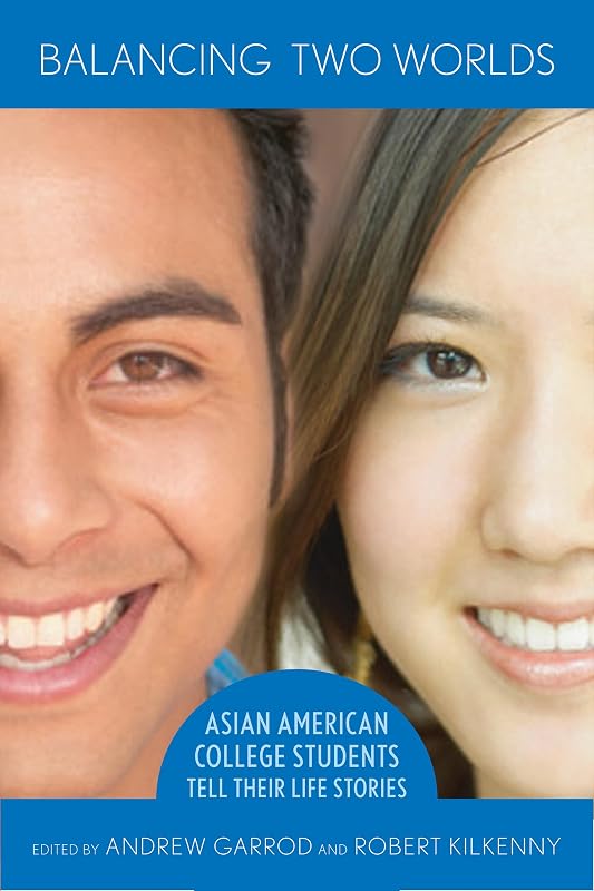 Balancing Two Worlds: Asian American College Students Tell Their Life Stories by Andrew C. Garrod