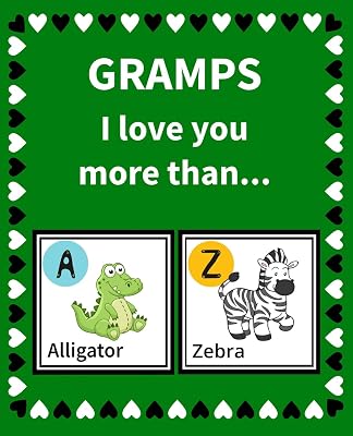 Gramps I Love You More Than: Reasons Why I Love Gramps Fill in the Blank Book Size 7.5 x 9.25 (Animals A to Z)