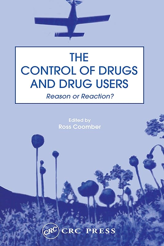 The Control of Drugs and Drug Users: Reason or Reaction? by Ross Coomber