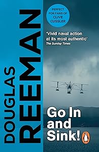 Go In and Sink!: riveting, all-action WW2 naval warfare from Douglas Reeman, the all-time bestselling master of storyteller of the sea