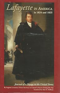 Lafayette in America in 1824 and 1825: Journal of a Voyage to the United States by Alan Hoffman
