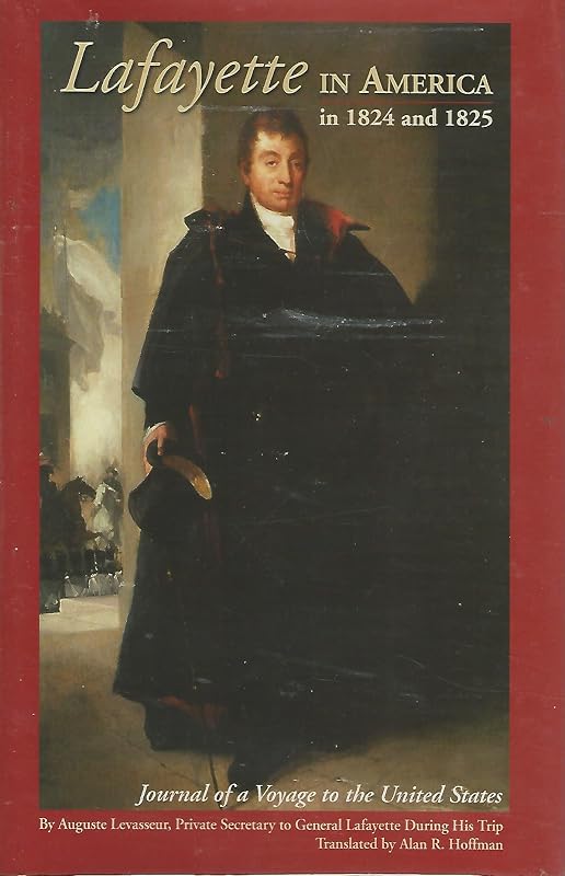 Lafayette in America in 1824 and 1825: Journal of a Voyage to the United States by Alan Hoffman