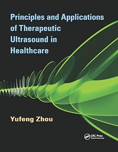 Principles and Applications of Therapeutic Ultrasound in Healthcare by Yufeng Zhou