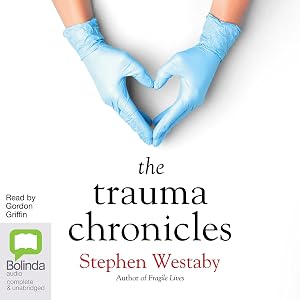The Trauma Chronicles by Dr Stephen Westaby