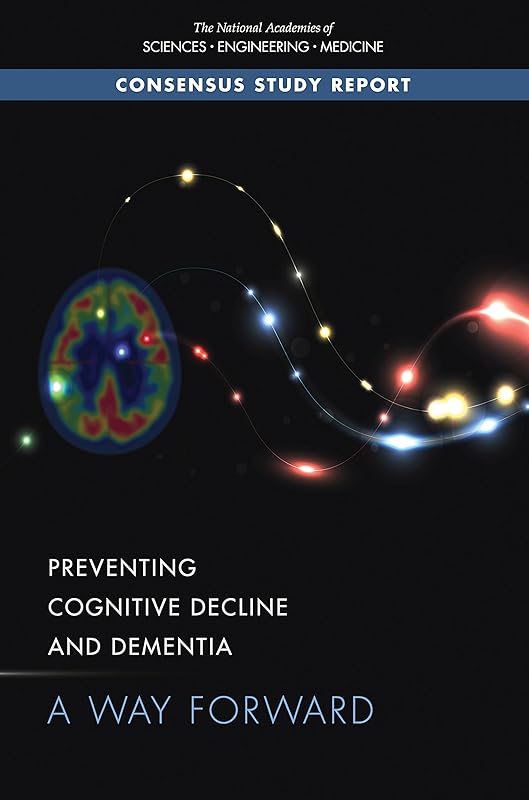 Preventing Cognitive Decline and Dementia: A Way Forward by and Medicine National Academies of Sciences, Engineering