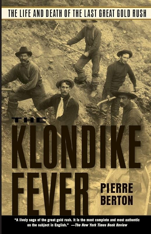 The Klondike Fever: The Life and Death of the Last Great Gold Rush by Pierre Berton