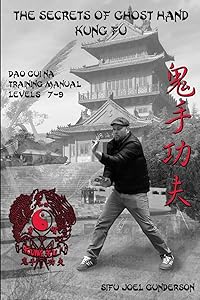The Secrets of Ghost Hand Kung Fu Levels 7-9 by Joel Gunderson