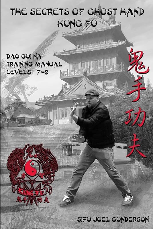The Secrets of Ghost Hand Kung Fu Levels 7-9 by Joel Gunderson