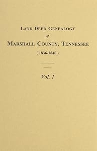 Land Deed Genealogy of Marshall County, Tn: (1836-1840) Books A-C: 001 by Tim Marsh