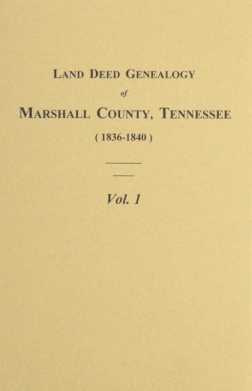 Land Deed Genealogy of Marshall County, Tn: (1836-1840) Books A-C: 001 by Tim Marsh