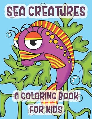 Sea Creatures A Coloring Book For Kids: The Perfect Learning Gift For Children Ages 2-8