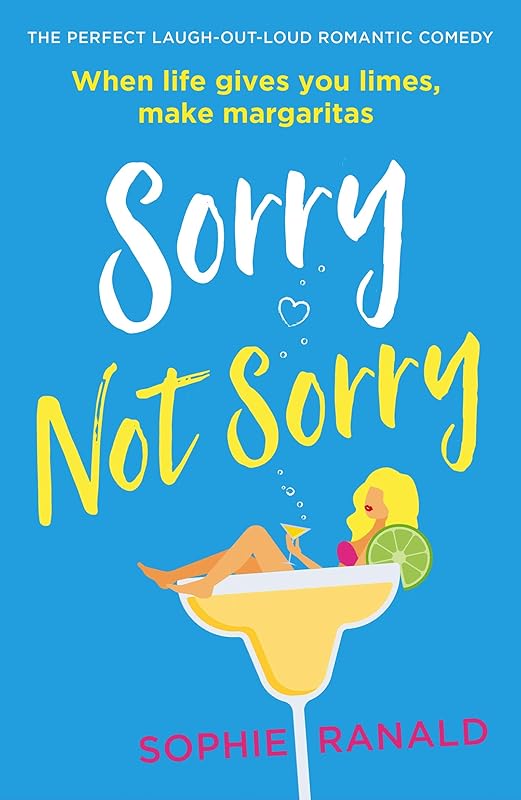 Sorry Not Sorry: The perfect laugh-out-loud romantic comedy by Sophie Ranald