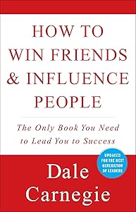 How to Win Friends & Influence People (Dale Carnegie Books) by Dale Carnegie