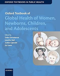 Oxford Textbook of Global Health of Women, Newborns, Children, and Adolescents (Oxford Textbooks in Public Health) by Delan Devakumar