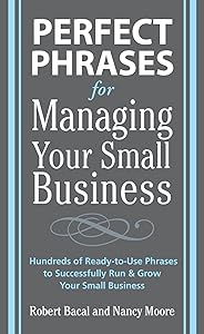 Perfect Phrases for Managing Your Small Business (Perfect Phrases Series)