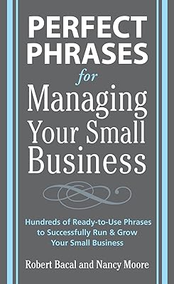 Perfect Phrases for Managing Your Small Business (Perfect Phrases Series)