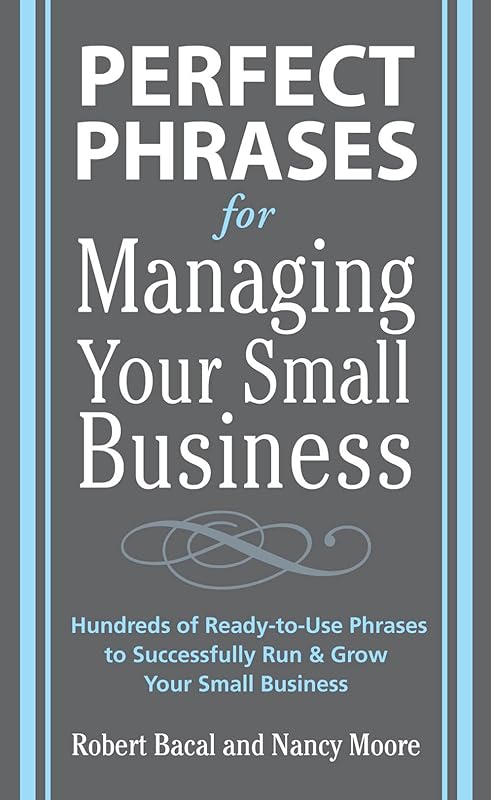 Perfect Phrases for Managing Your Small Business (Perfect Phrases Series) by Robert Bacal