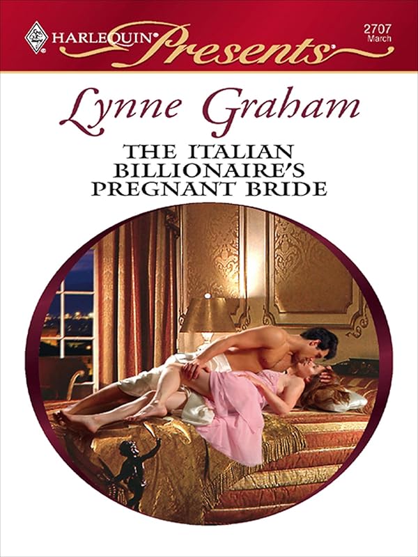 The Italian Billionaire's Pregnant Bride (The Rich, the Ruthless and the Really Handsome Book 3) by Lynne Graham