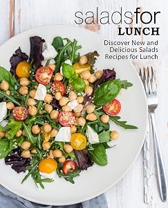 Salads for Lunch: Discover New and Delicious Salad Recipes for Lunch (2nd Edition) by BookSumo Press