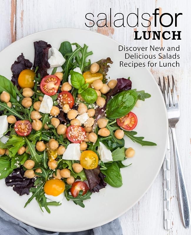 Salads for Lunch: Discover New and Delicious Salad Recipes for Lunch (2nd Edition) by BookSumo Press