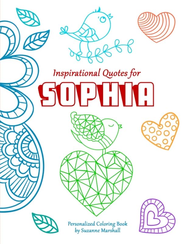 Inspirational Quotes for Sophia: Personalized Book, Inspirational Quotes Book & Coloring Book for Kids, Teens, Girls & Boys (Personalized Books for Sophia (Child's Name) with Unconditional Love) by Suzanne Marshall
