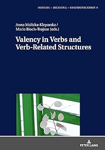 Valency in Verbs and Verb-Related Structures (Sounds – Meaning – Communication) by Malicka-Kleparska