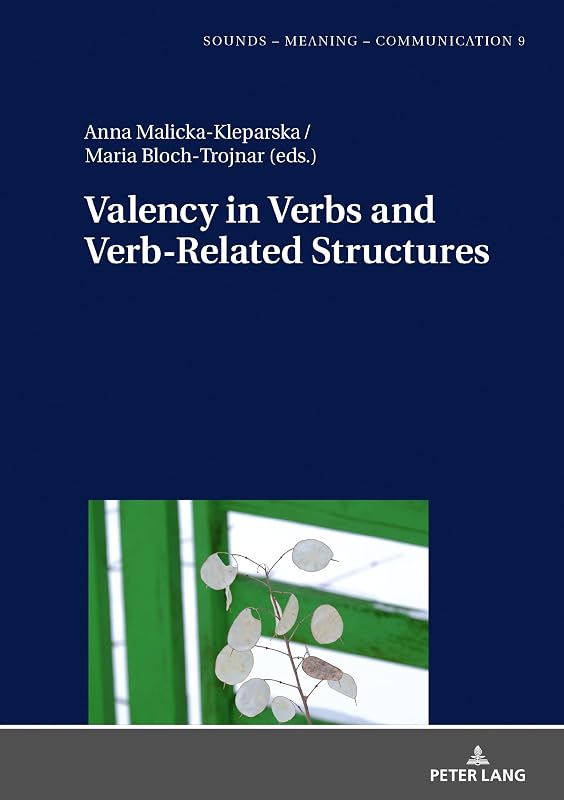 Valency in Verbs and Verb-Related Structures (Sounds – Meaning – Communication) by Malicka-Kleparska