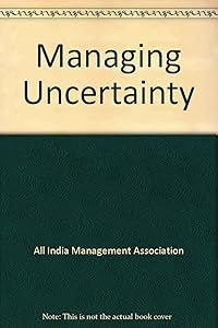 Managing uncertainty by [Uma Oberoi]