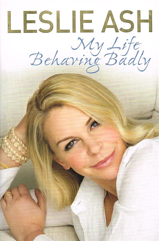 My Life Behaving Badly: The Autobiography by Ash, Leslie by LESLIE ASH