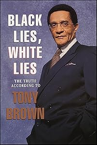 Black Lies, White Lies: The Truth According to Tony Brown