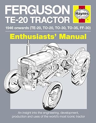 Ferguson TE-20 Tractor Manual: An Insight into Owning, Restoring and Using the World's Most Well-known Tractor (Owners' Workshop Manual)