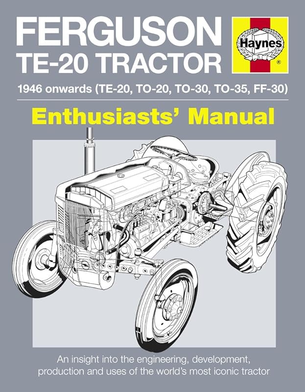 Ferguson TE-20 Tractor Manual: An Insight into Owning, Restoring and Using the World's Most Well-known Tractor (Owners' Workshop Manual) by Pat Ware