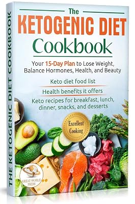 The Ketogenic Diet Cookbook: Your 15-Day Plan to Lose Weight, Balance Hormones, Health, and Beauty. Keto Recipes for Breakfast, Lunch, Dinner, Snacks, and Desserts